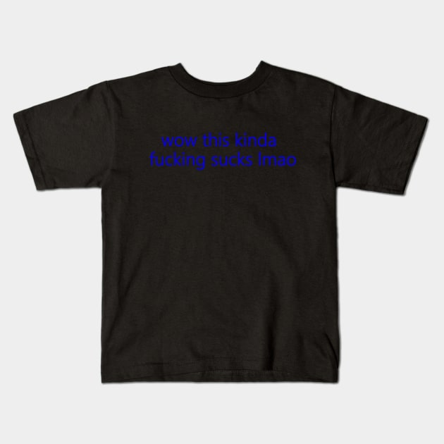 wow this sucks in blue Kids T-Shirt by ShinyBat
